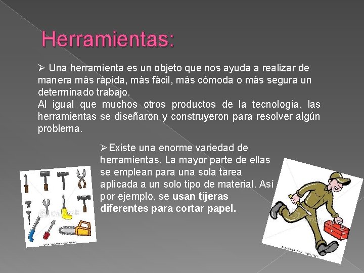 Herramientas: Ø Una herramienta es un objeto que nos ayuda a realizar de manera