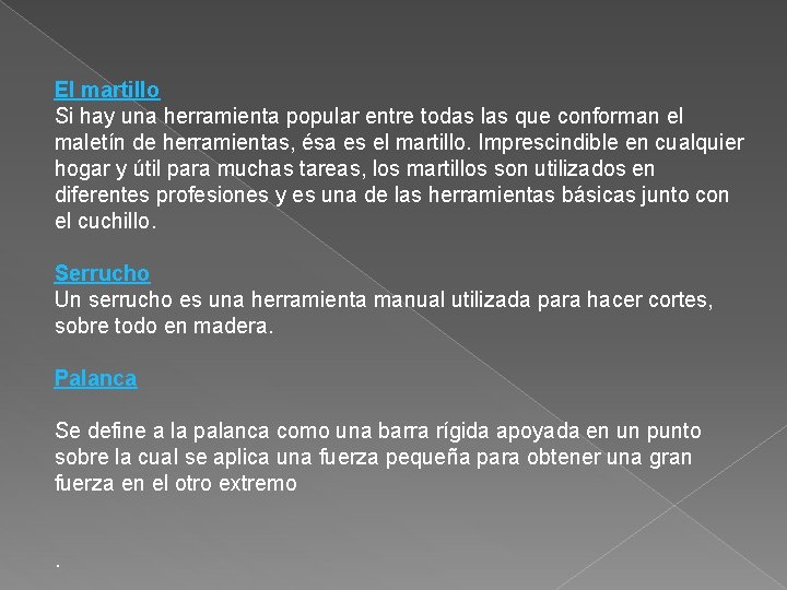 El martillo Si hay una herramienta popular entre todas las que conforman el maletín