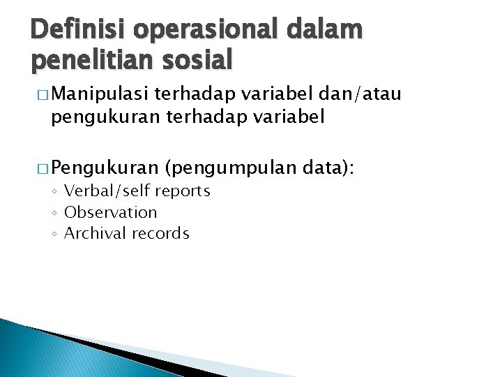 Definisi operasional dalam penelitian sosial � Manipulasi terhadap variabel dan/atau pengukuran terhadap variabel �