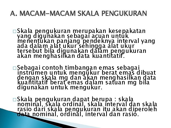 A. MACAM-MACAM SKALA PENGUKURAN � Skala pengukuran merupakan kesepakatan yang digunakan sebagai acuan untuk