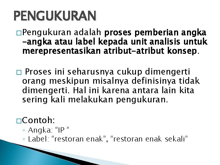 PENGUKURAN � Pengukuran adalah proses pemberian angka -angka atau label kepada unit analisis untuk