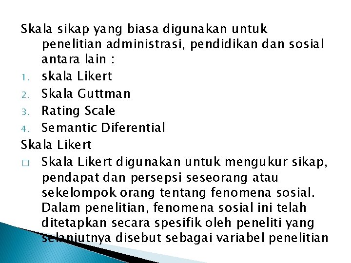 Skala sikap yang biasa digunakan untuk penelitian administrasi, pendidikan dan sosial antara lain :