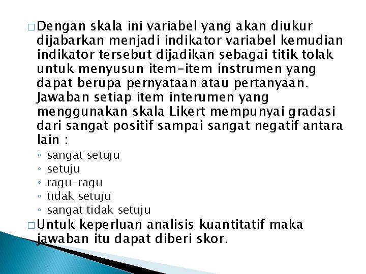 � Dengan skala ini variabel yang akan diukur dijabarkan menjadi indikator variabel kemudian indikator