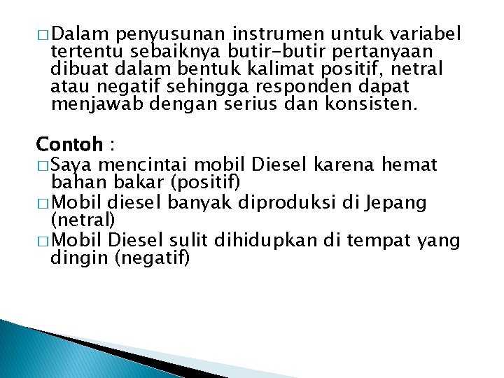 � Dalam penyusunan instrumen untuk variabel tertentu sebaiknya butir-butir pertanyaan dibuat dalam bentuk kalimat