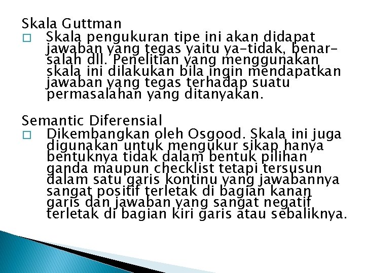 Skala Guttman � Skala pengukuran tipe ini akan didapat jawaban yang tegas yaitu ya-tidak,