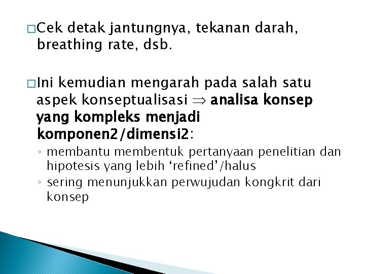 � Cek detak jantungnya, tekanan darah, breathing rate, dsb. � Ini kemudian mengarah pada