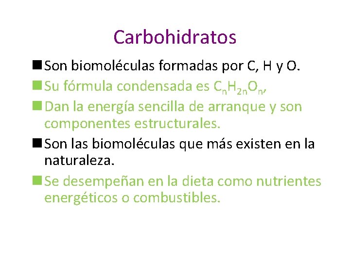 Carbohidratos n Son biomoléculas formadas por C, H y O. n Su fórmula condensada