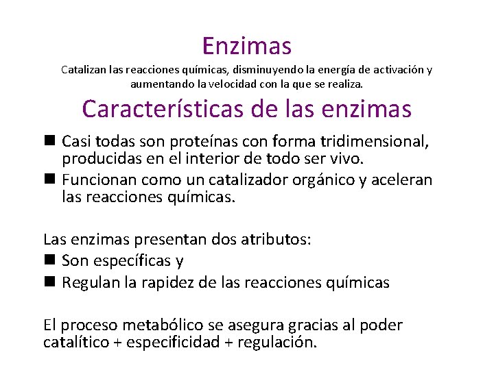 Enzimas Catalizan las reacciones químicas, disminuyendo la energía de activación y aumentando la velocidad