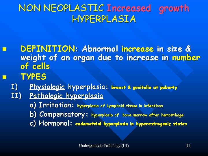 NON NEOPLASTIC Increased growth HYPERPLASIA n n DEFINITION: Abnormal increase in size & weight