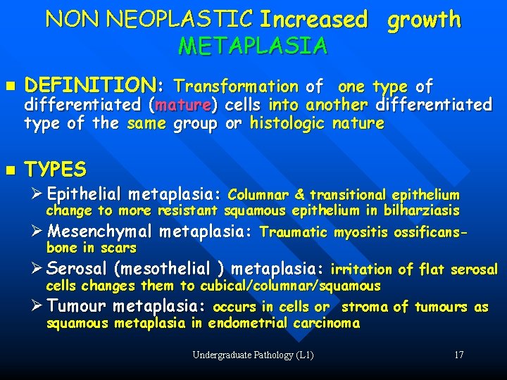 NON NEOPLASTIC Increased growth METAPLASIA n DEFINITION: Transformation of one type of n TYPES