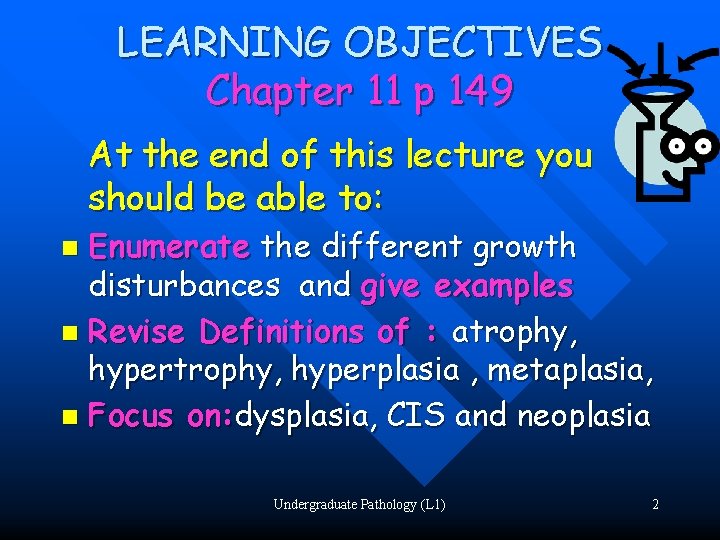 LEARNING OBJECTIVES Chapter 11 p 149 At the end of this lecture you should