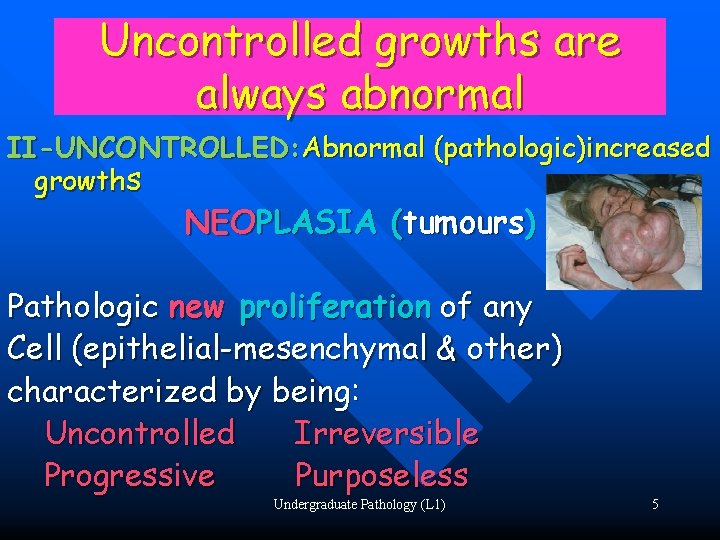 Uncontrolled growths are always abnormal II-UNCONTROLLED: Abnormal (pathologic)increased growths NEOPLASIA (tumours) Pathologic new proliferation