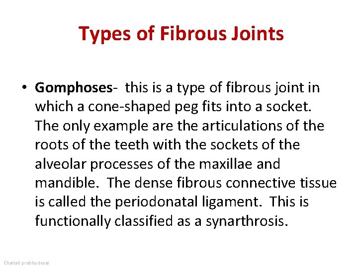 Types of Fibrous Joints • Gomphoses- this is a type of fibrous joint in