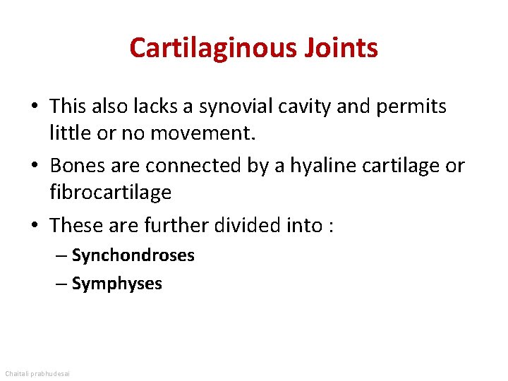 Cartilaginous Joints • This also lacks a synovial cavity and permits little or no