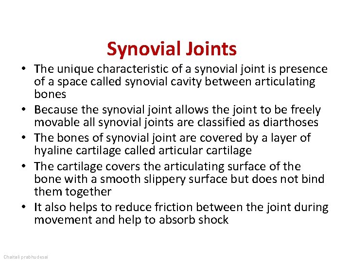 Synovial Joints • The unique characteristic of a synovial joint is presence of a