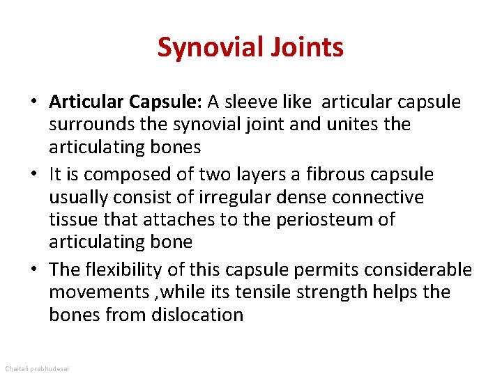 Synovial Joints • Articular Capsule: A sleeve like articular capsule surrounds the synovial joint