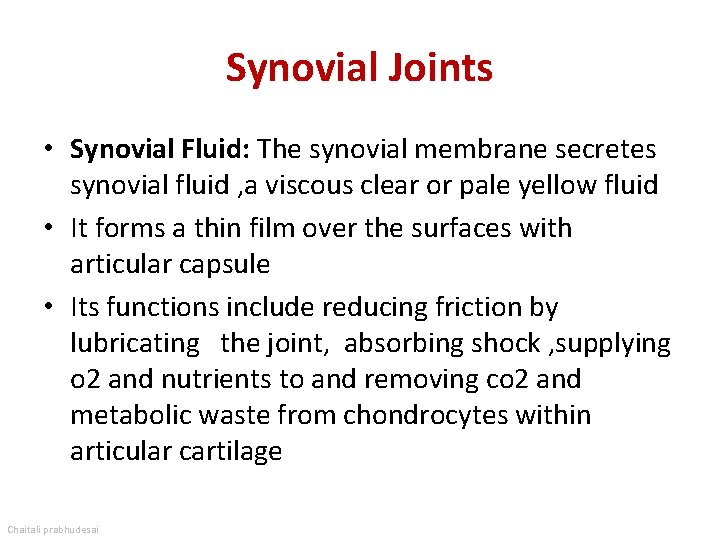 Synovial Joints • Synovial Fluid: The synovial membrane secretes synovial fluid , a viscous