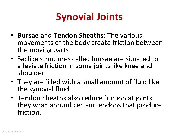 Synovial Joints • Bursae and Tendon Sheaths: The various movements of the body create