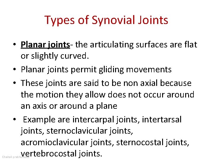 Types of Synovial Joints • Planar joints- the articulating surfaces are flat or slightly
