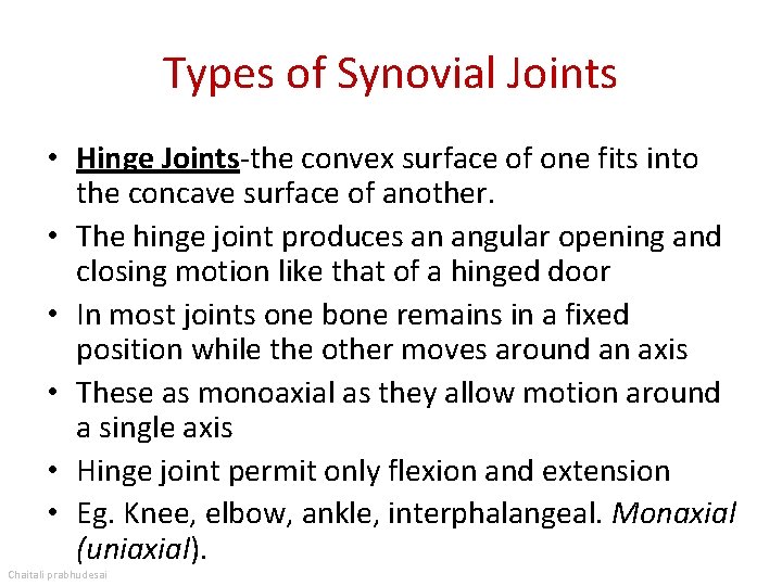 Types of Synovial Joints • Hinge Joints-the convex surface of one fits into the