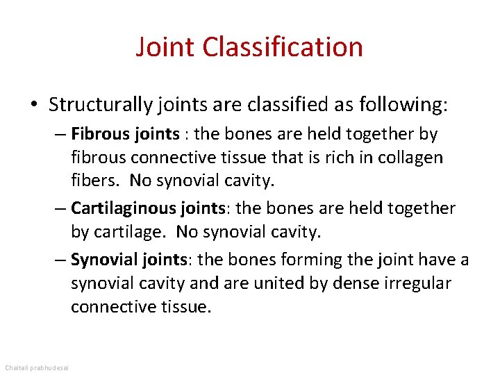 Joint Classification • Structurally joints are classified as following: – Fibrous joints : the