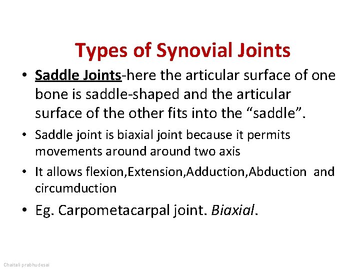 Types of Synovial Joints • Saddle Joints-here the articular surface of one bone is