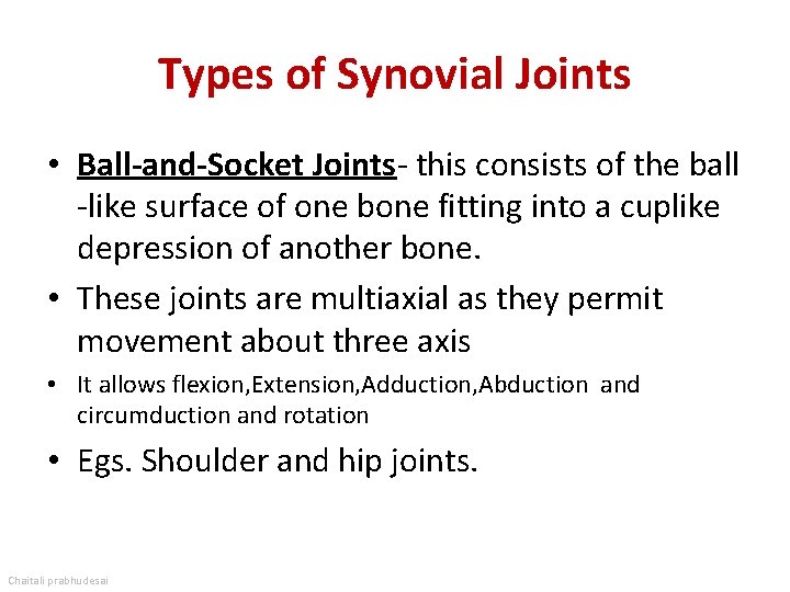 Types of Synovial Joints • Ball-and-Socket Joints- this consists of the ball -like surface