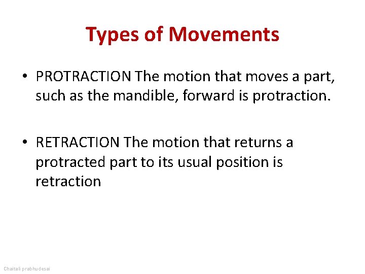 Types of Movements • PROTRACTION The motion that moves a part, such as the