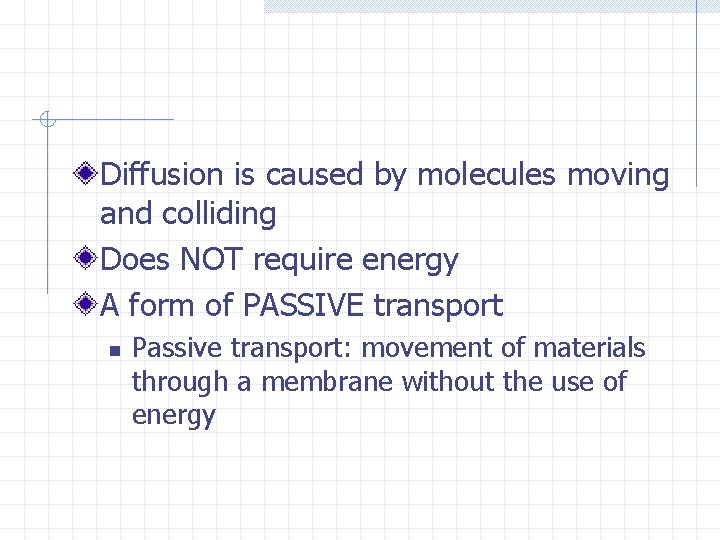 Diffusion is caused by molecules moving and colliding Does NOT require energy A form