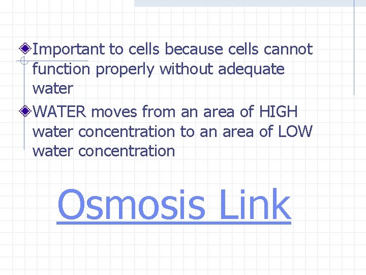 Important to cells because cells cannot function properly without adequate water WATER moves from