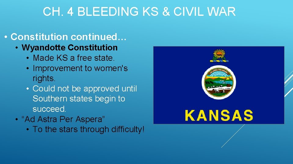 CH. 4 BLEEDING KS & CIVIL WAR • Constitution continued… • Wyandotte Constitution •