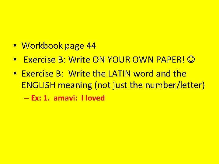  • Workbook page 44 • Exercise B: Write ON YOUR OWN PAPER! •