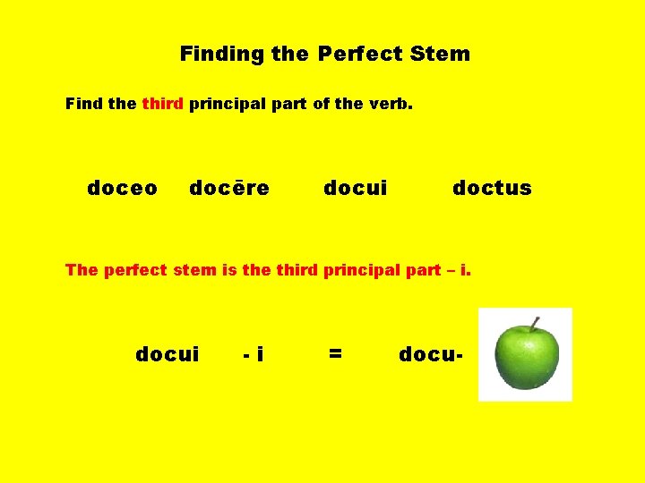 Finding the Perfect Stem Find the third principal part of the verb. doceo docēre