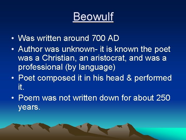 Beowulf • Was written around 700 AD • Author was unknown- it is known