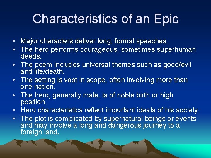Characteristics of an Epic • Major characters deliver long, formal speeches. • The hero