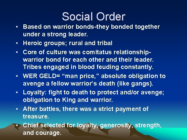 Social Order • Based on warrior bonds-they bonded together under a strong leader. •