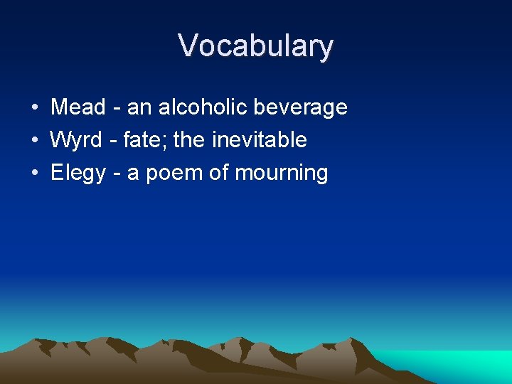 Vocabulary • Mead - an alcoholic beverage • Wyrd - fate; the inevitable •