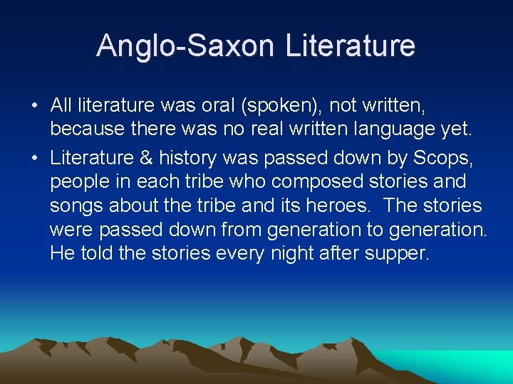 Anglo-Saxon Literature • All literature was oral (spoken), not written, because there was no