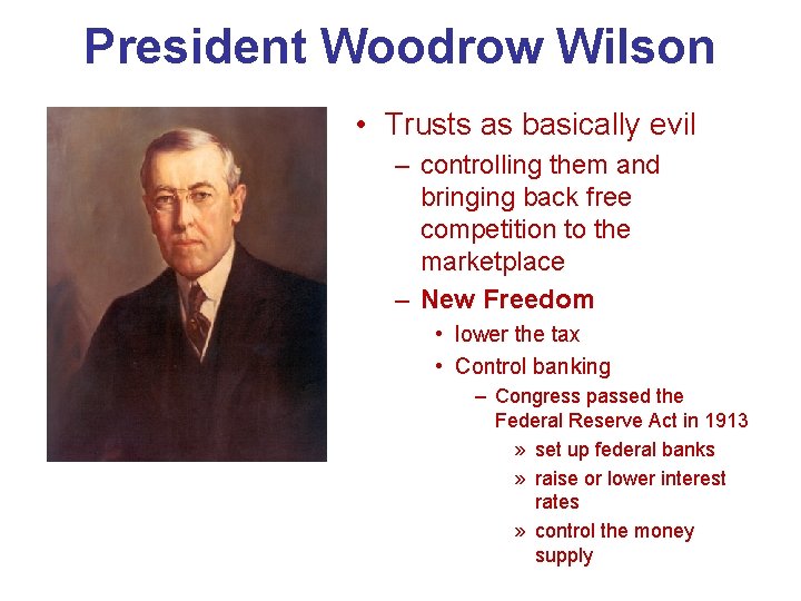 President Woodrow Wilson • Trusts as basically evil – controlling them and bringing back