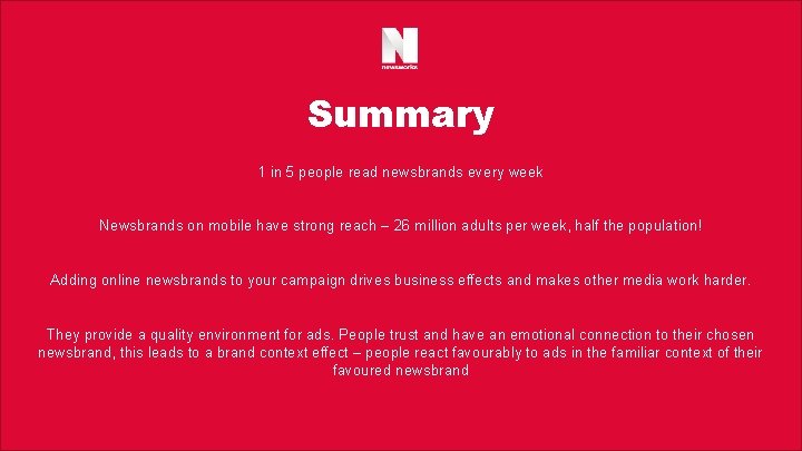 Summary 1 in 5 people read newsbrands every week Newsbrands on mobile have strong