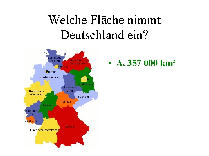 Welche Fläche nimmt Deutschland ein? • A. 357 000 km² 