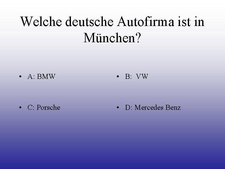 Welche deutsche Autofirma ist in München? • A: BMW • B: VW • C: