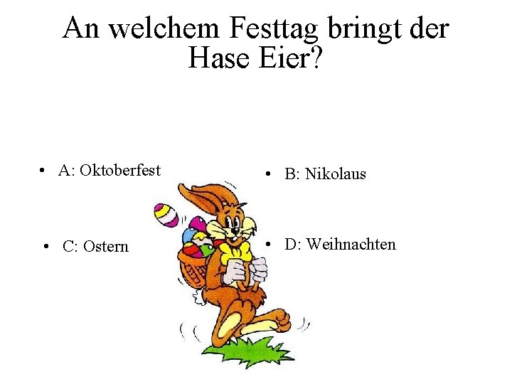 An welchem Festtag bringt der Hase Eier? • A: Oktoberfest • B: Nikolaus •