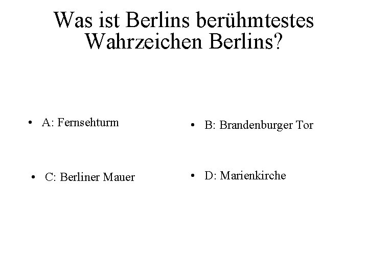 Was ist Berlins berühmtestes Wahrzeichen Berlins? • A: Fernsehturm • B: Brandenburger Tor •