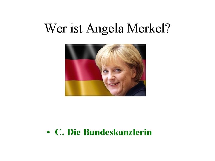 Wer ist Angela Merkel? • C. Die Bundeskanzlerin 