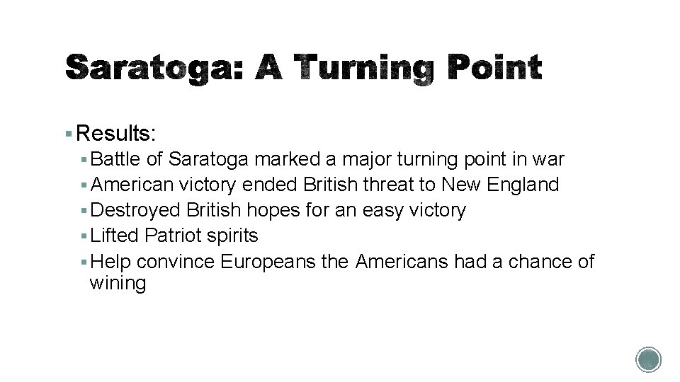 § Results: § Battle of Saratoga marked a major turning point in war §