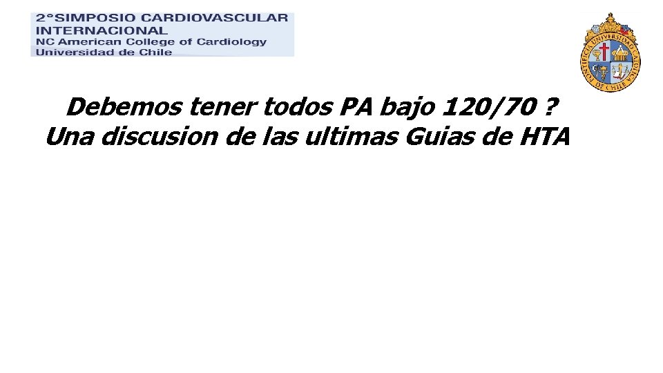 Debemos tener todos PA bajo 120/70 ? Una discusion de las ultimas Guias de