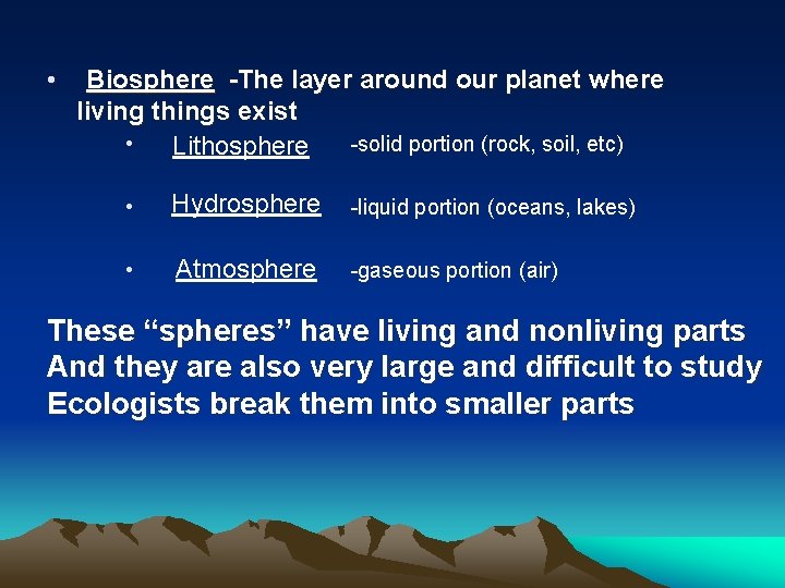  • Biosphere -The layer around our planet where living things exist • -solid