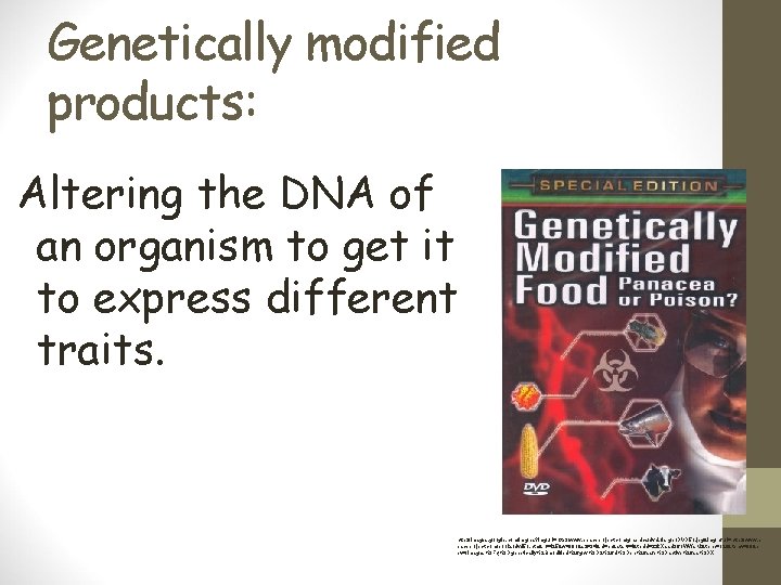 Genetically modified products: Altering the DNA of an organism to get it to express