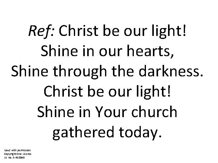 Ref: Christ be our light! Shine in our hearts, Shine through the darkness. Christ